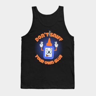 Don't Sniff Your Own Glue Tank Top